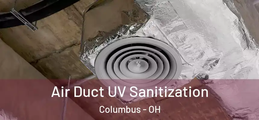 Air Duct UV Sanitization Columbus - OH