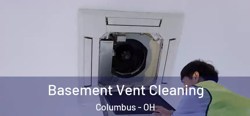 Basement Vent Cleaning Columbus - OH
