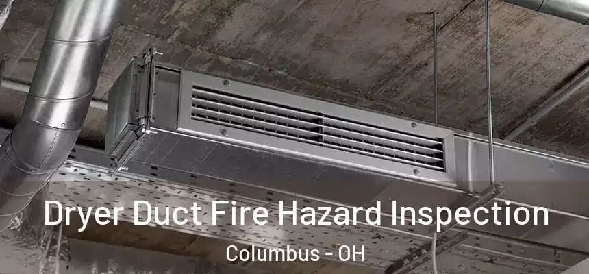  Dryer Duct Fire Hazard Inspection Columbus - OH