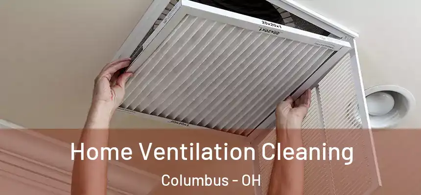Home Ventilation Cleaning Columbus - OH