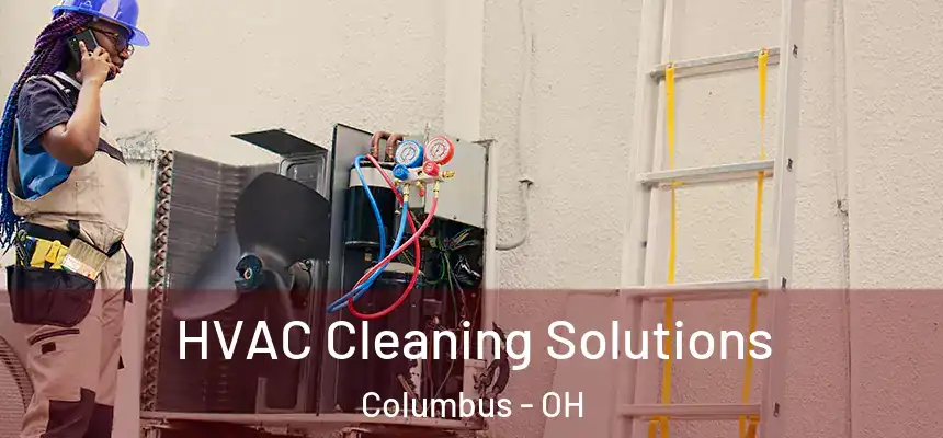 HVAC Cleaning Solutions Columbus - OH