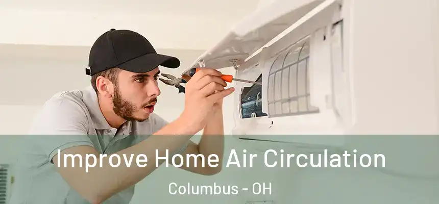 Improve Home Air Circulation Columbus - OH