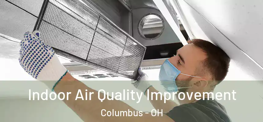 Indoor Air Quality Improvement Columbus - OH