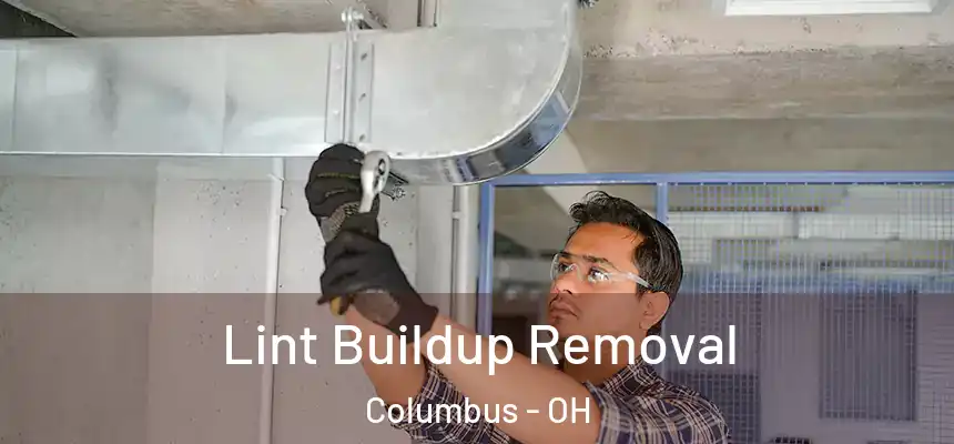 Lint Buildup Removal Columbus - OH