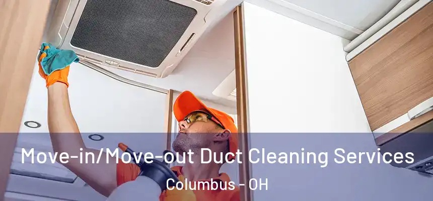  Move-in/Move-out Duct Cleaning Services Columbus - OH