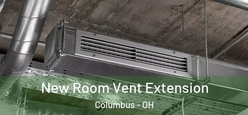 New Room Vent Extension Columbus - OH
