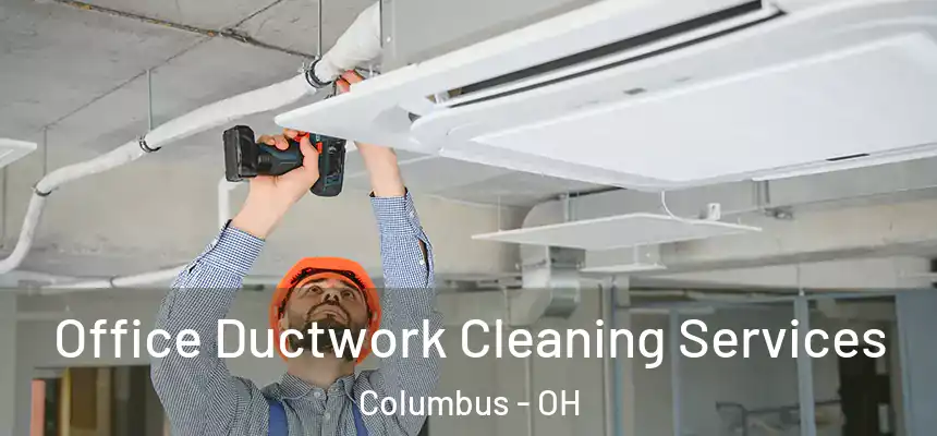 Office Ductwork Cleaning Services Columbus - OH