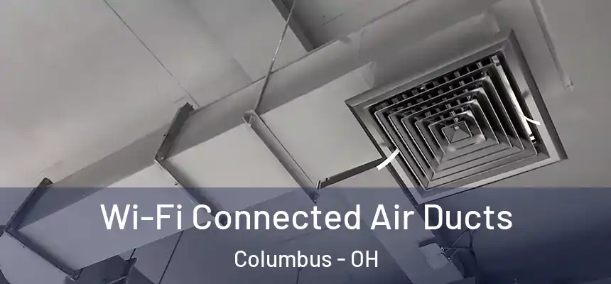  Wi-Fi Connected Air Ducts Columbus - OH